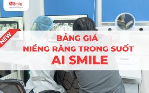 Bảng Giá Niềng Răng Trong Suốt AI Smile Mới Nhất (Trả Góp 0%)